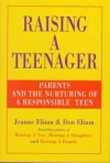 Raising a Teenager: Parents and the Nurturing of a Responsible Teen - Jeanne Elium, Don Elium