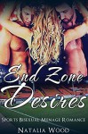 ROMANCE: SPORTS ROMANCE: End Zone Desires (Football Bisexual MMF Menage Romance) (New Adult Threesome Romance Short Stories) - Natalia Wood