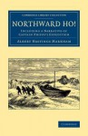 Northward Ho!: Including a Narrative of Captain Phipps's Expedition - Albert Hastings Markham