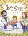 Lions Aren't Scared of Shots: A Story for Children about Visiting the Doctor - Howard J. Bennett