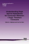 Understanding Hope and Its Implications for Consumer Behavior: I Hope, Therefore I Consume - Deborah J. MacInnis, Hae Eun Chun