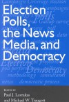 Election Polls, the News Media and Democracy - Michael W. Traugott