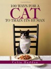 100 Ways for a Cat to Train Its Human - Celia Haddon