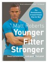 Matt Roberts' Younger, Fitter, Stronger - Matt Roberts