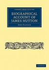 Biographical Account of James Hutton, M.D. F.R.S. Ed. - John Playfair