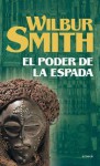 El Poder De La Espada (Spanish Edition) - Wilbur Smith