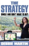 The Strategy: Single and Don't Want to Be?: All the directions and none of the detours - Debbie Martin