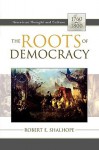 The Roots of Democracy: American Thought and Culture, 1760-1800 (American Thought and Culture (Paperback)) - Robert E. Shalhope