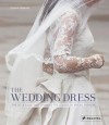 The Wedding Dress: The 50 Designs That Changed the Course of Bridal Fashion - Eleanor Thompson