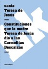 Constituciones que la madre Teresa de Jesús dio a las Carmelitas Descalzas - Teresa of Ávila