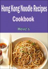 Hong Kong Noodle Recipes :101. Delicious, Nutritious, Low Budget, Mouth watering Hong Kong Noodle Recipes Cookbook - Heviz's