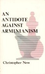 Antidote Against Arminianism - Christopher Ness