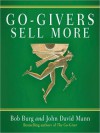 Go-Givers Sell More (Audio) - Bob Burg, John David Mann