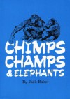 Chimps Champs and Elephants - Jack Baker