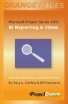 Microsoft Project Server 2013: BI Reporting & Views (Orange Pages) - Gary Chefetz, Bill Raymond, Rodney Walker