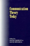 Communication Theory Today - David Crowley, David Mitchell