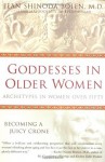 Goddesses in Older Women: Archetypes in Women over Fifty - Jean Shinoda Bolen