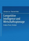 Competitive Intelligence Und Wirtschaftsspionage: Analyse, Praxis, Strategie - Christian Lux, Thorsten Peske