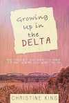 Growing Up in the Delta: The Choices You Have to Make to Get Where You Want to Go - Christine King