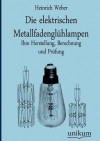 Die Elektrischen Metallfadengl Hlampen - Heinrich Weber