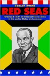 Red Seas: Ferdinand Smith and Radical Black Sailors in the United States and Jamaica - Gerald Horne