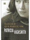 Nada é o que Parece Ser: Contos Dispersos - Patricia Highsmith