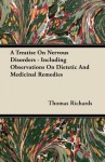 A Treatise on Nervous Disorders - Including Observations on Dietetic and Medicinal Remedies - Thomas Richards