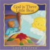 God Is There Little Bear - Lois Keffer