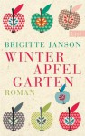 Winterapfelgarten: Roman - Brigitte Janson