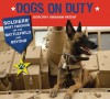 Dogs on Duty: Soldiers' Best Friends on the Battlefield and Beyond - Dorothy Hinshaw Patent