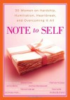 Note to Self: 30 Women on Hardship, Humiliation, Heartbreak, and Overcoming It All - Andrea Buchanan