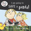 I Am Going to Save a Panda! - Lauren Child, Bridget Hurst