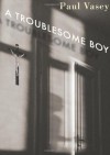 A Troublesome Boy - Paul Vasey