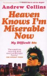 Heaven Knows I'm Miserable Now: My Difficult 80s - Andrew Collins