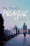 Me, Myself and Prague: An Unreliable Guide to Bohemia - Rachael Weiss