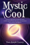 Mystic Cool: A proven approach to transcend stress, achieve optimal brain function, and maximize your creative intelligence. - Don Joseph Goewey