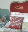 Knits for You and Your Home: 30 Blissful Designs to Indulge, Cocoon, Pamper and Detox. Debbie Bliss - Debbie Bliss