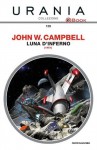 Luna d'inferno - John W. Campbell Jr., Sen Schlumper, Beata della Frattina, Giorgio Monicelli