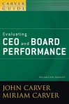 A Carver Policy Governance Guide, Evaluating CEO and Board Performance - John Carver, Miriam Carver, Carver Governance Design Inc.