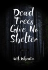 Dead trees Give No Shelter - Wil Wheaton