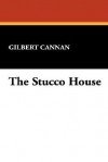 The Stucco House - Gilbert Cannan