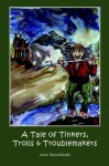 A Tale of Tinkers, Trolls & Troublemakers (Tale Series) (Volume 3) - Julie Sandilands