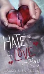 Hate: A Love Story - Laurel Ulen Curtis