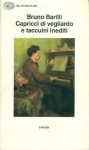 Capricci di vegliardo e taccuini inediti (1901-1952) - Bruno Barilli, Andrea Battistini, Andrea Cristiani