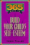 365 Ways to Build Your Child's Self Esteem (365 Ways) - Cheri Fuller