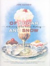 Of Sugar and Snow: A History of Ice Cream Making (California Studies in Food and Culture, 25) - Jeri Quinzio