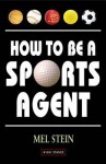 How to Be a Sports Agent - Mel Stein, Mark Levinstein