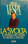 La svolta: Il pendolo del potere da destra a sinistra - Bruno Vespa