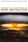 Combating Weapons of Mass Destruction: The Future of International Nonproliferation Policy - Nathan E. Busch, Daniel H. Joyner