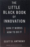 The Little Black Book of Innovation: How It Works, How to Do It - Scott D. Anthony
